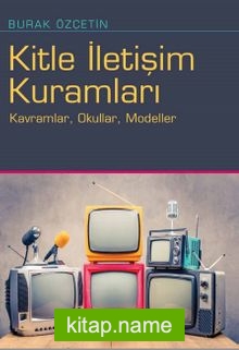 Kitle İletişim Kuramları Kavramlar, Okullar, Modeller