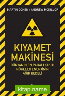 Kıyamet Makinesi  Dünyanın En Pahalı Yakıtı Nükleer Enerjinin Ağır Bedeli