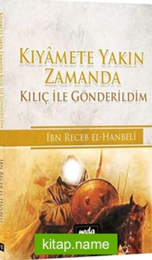 Kıyamete Yakın Zamanda Kılıç ile Gönderildim