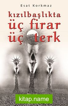 Kızılbaşlıkta Üç Firar Üç Terk