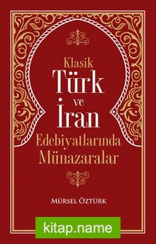 Klasik Türk ve İran Edebiyatlarında Münazaralar