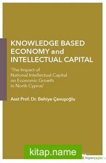 Knowledge Based Economy and Intellectual 	Capital “The Impact of National Intellectual Capital on Economic Growth in North Cyprus