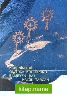 Kökenindeki Ön-Türk Kültürünü Bilmeyen Batı / 4