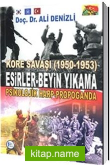 Kore Savaşı (1950 – 1953) Esirler Beyin Yıkama, Psikolojik Harp Propaganda