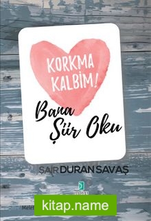 Korkma Kalbim! Bana Şiir Oku