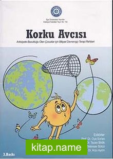 Korku Avcısı Anksiyete Bozukluğu Olan Çocuklar İçin Bilişsel Davranışçı Terapi Rehberi