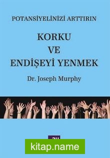 Korku ve Endişeyi Yenmek / Potansiyelinizi Arttırım