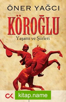 Köroğlu (Yaşamı ve Şiirleri)