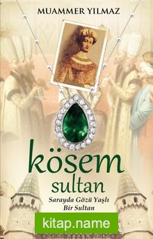 Kösem Sultan  Sarayda Gözü Yaşlı Bir Sultan