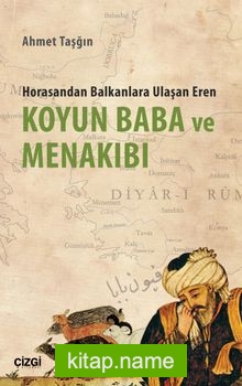 Koyun Baba ve Menakıbı Horasandan Balkanlara Ulaşan Eren