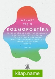 Kozmopoetika Edebi Mekan ve Edebiyat Kuramları, Üveyanadil, Çeviri Kültür, Türkçe-Elence Şiir İklimi, Kıbrıs’ın Yazınsal Kimliği ve Akdenizli Edebiyat Üstüne