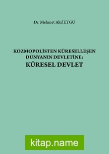 Kozmopolisten Küreselleşen Dünyanın Devletine: Küresel Devlet