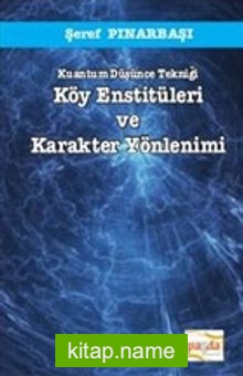 Kuantum Düşünce Tekniği Köy Enstitüleri ve Karakter Yönlenimi