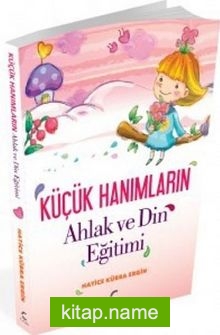 Küçük Hanımların Ahlak ve Din Eğitimi