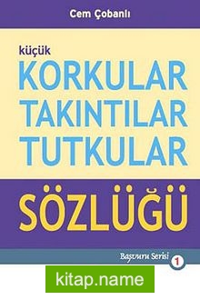 Küçük Korkular Takıntılar Tutkular Sözlüğü