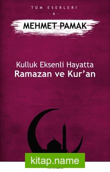 Kulluk Eksenli Hayatta Ramazan ve Kur’an