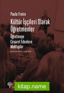 Kültür İşçileri Olarak Öğretmenler Öğretmeye Cesaret Edenlere Mektuplar