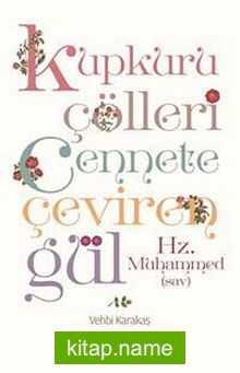 Kupkuru Çölleri Cennete Çeviren Gül Hz. Muhammed (sav)