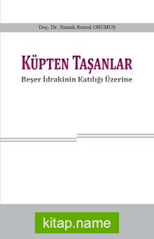 Küpten Taşanlar Beşer İdrakinin Katılığı Üzerine