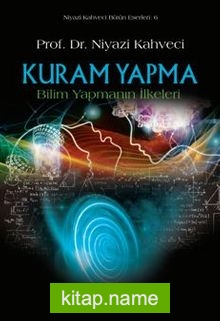 Kuram Yapma Bilim Yapmanın İlkeleri