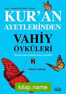 Kur’an Ayetlerinden Vahiy Öyküleri -2