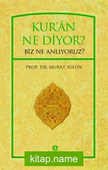 Kur’an Ne Diyor? Biz Ne Anlıyoruz?