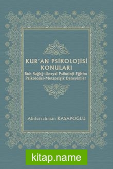 Kur’an Psikolojisi Konuları Ruh Sağlığı-Sosyal Psikoloji-Eğitim Psikolojisi-Metapsişik Deneyimler