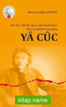 Kur’an-ı Kerim Ayet-i Kerimelerinin Mu’ciz İfadelerine Göre Ya Cuc