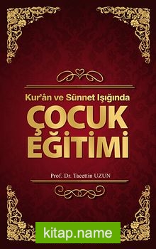 Kur’an ve Sünnet Işığında Çocuk Eğitimi