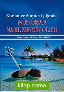 Kur’an ve Sünnet Işığında Müslüman Nasıl Zengin Olur?