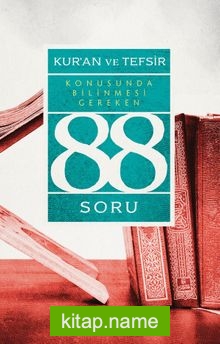 Kur’an ve Tefsir Konusunda Bilinmesi Gereken 88 Soru