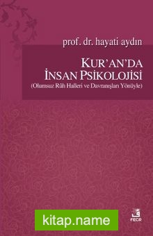 Kur’an’da İnsan Psikolojisi (Olumsuz Ruh Halleri ve Davranışları Yönüyle)