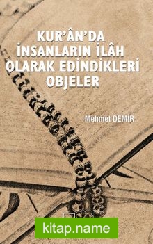 Kur’an’da İnsanların İlah Olarak Edindikleri Objeler