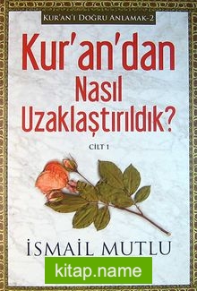 Kur’an’dan Nasıl Uzaklaştırıldık? Cilt 1 / Kur’an’ı Doğru Anlamak -2