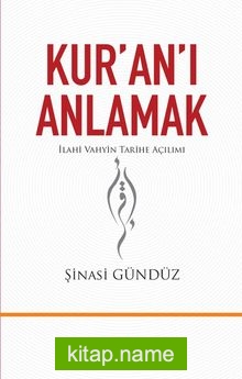 Kur’an’ı Anlamak İlahi Vahyin Tarihe Açılımı