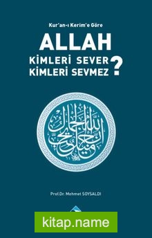 Kur’an’ı Kerim’e Göre Allah Kimleri Sever ? Kimleri Sevmez ?