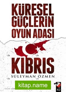 Küresel Güçlerin Oyun Adası Kıbrıs