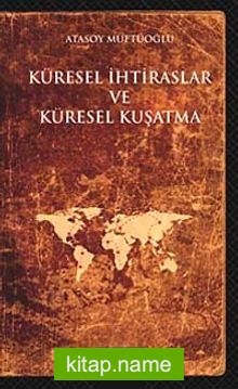 Küresel İhtiraslar ve Küresel Kuşatma