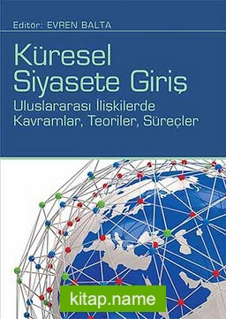 Küresel Siyasete Giriş  Uluslararası İlişkilerde Kavramlar Teoriler Süreçler