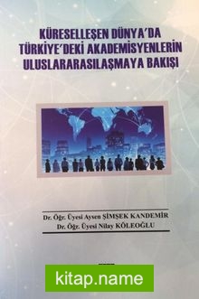 Küreselleşen Dünya’da Türkiye’deki Akademisyenlerin Uluslararasılaşmaya Bakışı