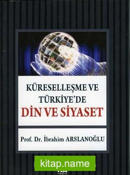 Küreselleşme ve Türkiye’de Din ve Siyaset