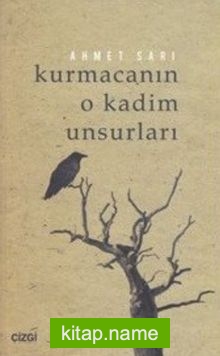 Kurmacanın O Kadim Unsurları