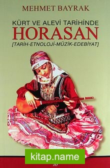 Kürt ve Alevi Tarihinde Horasan  (Tarih-Etnoloji-Müzik-Edebiyat)