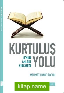 Kurtuluş Yolu  Onun Ahlakı Kur’an’dı