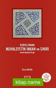 Kurucu İmama Muhalefetin İmkan ve Sınırı  Hanefi Mezhebi Örneği