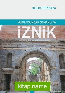 Kuruluşundan Osmanlı’ya İznik