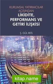 Kurumsal Yatırımcılar Açısından Likidite, Performans ve Getiri İlişkisi