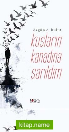 Kuşların Kanadına Sarıldım