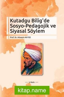 Kutadgu Bilig’ de Sosyo – Pedagojik ve Siyasal Söylem