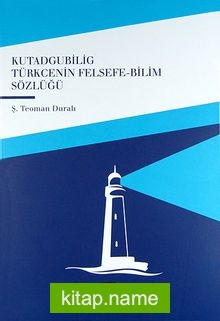 Kutadgubilig Türkcenin Felsefe-Bilim Sözlüğü